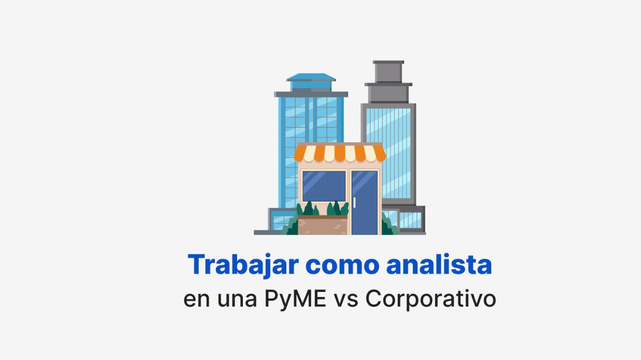 Imagen artículo 'Trabajar como analista en una PyME vs Corporativo'